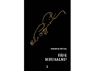 POPPER PÉTER: FÁJ-E MEGHALNI?
