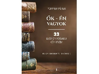 POPPER PÉTER: ŐK - ÉN VAGYOK - 33 LEGFONTOSABB KÖNYVEM (IRODALOMTERÁPIÁS SZÖVEGEK)