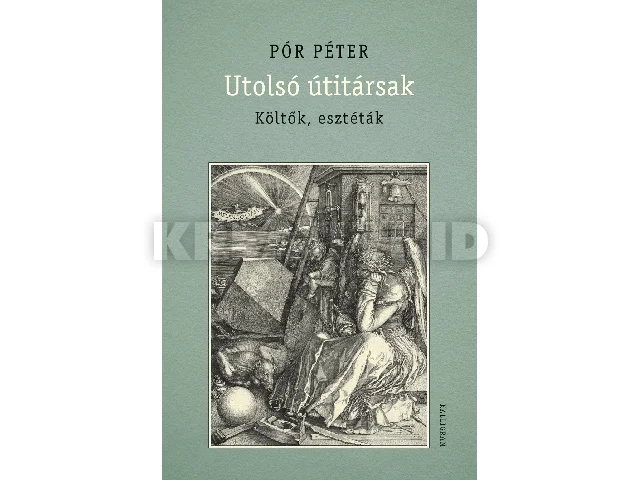 PÓR PÉTER: UTOLSÓ ÚTITÁRSAK - KÖLTŐK, ESZTÉTÁK