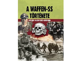 PRANTNER ZOLTÁN: A WAFFEN-SS TÖRTÉNETE - HITLER HALÁLFEJES GÁRDÁJA