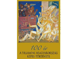 PRITZ PÁL: 100 ÉV - A TRIANONI MAGYARORSZÁG KÉPES TÖRTÉNETE