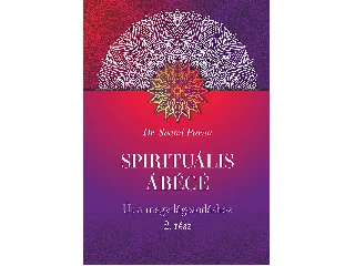 PURNA, SVAMI DR.: SPIRITUÁLIS ÁBÉCÉ - ÚT A MEGVILÁGOSODÁSHOZ 2. RÉSZ