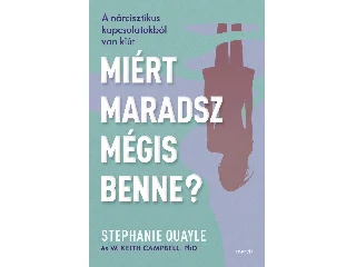 QUAYLE, STEPHANIE ÉS CAMPBELL, KEITH W.: MIÉRT MARADSZ MÉGIS BENNE?