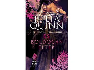 QUINN, JULIA: ÉS BOLDOGAN ÉLTEK - A BRIDGERTON CSALÁD 9.(ÚJ BORÍTÓ)