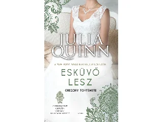 QUINN, JULIA: ESKÜVŐ LESZ - GREGORY TÖRTÉNETE (A BRIDGERTON CSALÁD 8.) (ÚJ BORÍTÓ)