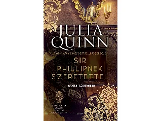 QUINN, JULIA: SIR PHILLIPNEK SZERETETTEL - A BRIDGERTON CSALÁD 5. - ELOISE TÖRTÉNETE