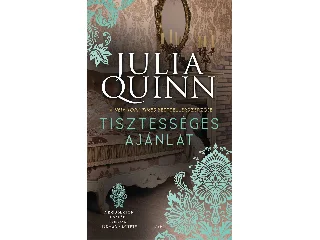 QUINN, JULIA: TISZTESSÉGES AJÁNLAT - A BRIDGERTON CSALÁD - SOROZAT HARMADIK KÖTETE