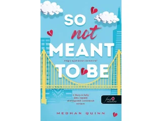 QUINN, MEGHAN: SO NOT MEANT TO BE - MÉGIS EGYMÁSNAK TEREMTVE?
