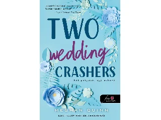 QUINN, MEGHAN: TWO WEDDING CRASHERS - KÉT POTYÁZÓ, EGY ESKÜVŐ