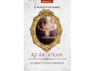 R. KELÉNYI ANGELIKA: A GRÓFNŐ ÁRNYÉKÁBAN - AZ ÁRTATLAN 1.