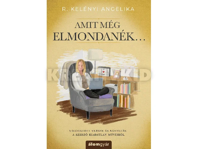 R. KELÉNYI ANGELIKA: AMIT MÉG ELMONDANÉK...