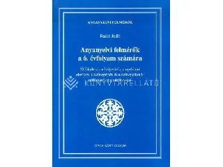 RAÁTZ JUDIT: ANYANYELVI FELMÉRŐK A 6. ÉVFOLYAM SZÁMÁRA