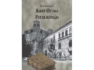 RAB GUSZTÁV: SZENT OPTIKA - PATAK RÓZSÁJA