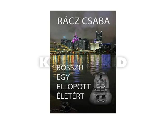 RÁCZ CSABA: BOSSZÚ EGY ELLOPOTT ÉLETÉRT