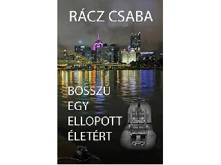 RÁCZ CSABA: BOSSZÚ EGY ELLOPOTT ÉLETÉRT