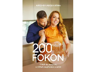 RÁCZ-GYURICZA DÓRA: 200 °C FOKON - TITKOK ÉS RECEPTEK, AMIKKEL MEGFŐZTEM A SÉFET