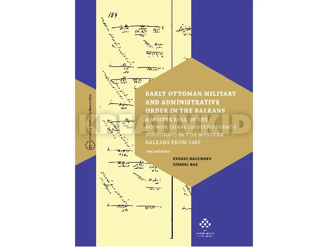 RADUSHEV, EVGENI - BAS, GÖKSEL: EARLY OTTOMAN MILITARY AND ADMINISTRATIVE ORDER IN THE BALKANS