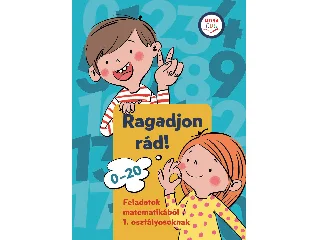 RAGADJON RÁD! - FELADATOK MATEMATIKÁBÓL 1. OSZTÁLYOSOKNAK