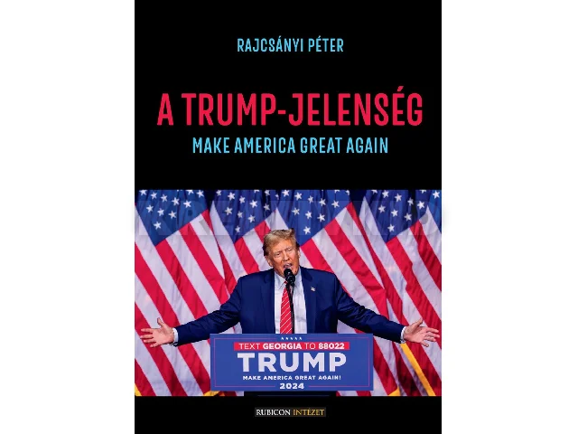 RAJCSÁNYI PÉTER: A TRUMP-JELENSÉG - MAKE AMERICA GREAT AGAIN