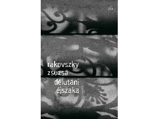 RAKOVSZKY ZSUZSA: DÉLUTÁNI ÉJSZAKA