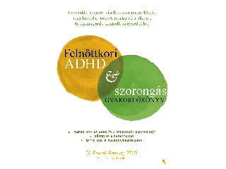 RAMSAY, J. RUSSEL   PHD.: FELNŐTTKORI ADHD & SZORONGÁS GYAKORLÓKÖNYV