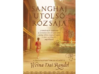 RANDEL, WEINA DAI: SANGHAJ UTOLSÓ RÓZSÁJA