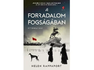 RAPPAPORT, HELEN: A FORRADALOM FOGSÁGÁBAN - PETROGRÁD 1917