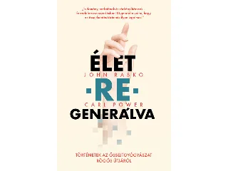 RASKO, JOHN-POWER, CARL: ÉLET-RE-GENERÁLVA-TÖRTÉNETEK AZ ŐSSEJTGYÓGYÁSZAT RÖGÖS ÚTJÁRÓL