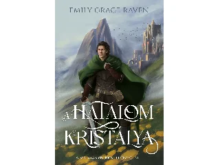 RAVEN, EMILY GRACE: A HATALOM KRISTÁLYA - A VALMARYN REND LOVAGJAI I.