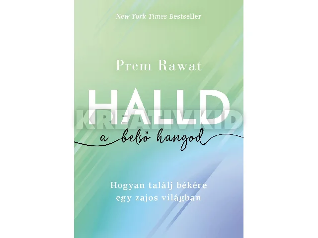 RAWAT, PREM: HALLD A BELSŐ HANGOD - HOGYAN TALÁLJ BÉKÉRE EGY ZAJOS VILÁGBAN