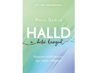 RAWAT, PREM: HALLD A BELSŐ HANGOD - HOGYAN TALÁLJ BÉKÉRE EGY ZAJOS VILÁGBAN