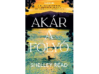 READ, SHELLEY: AKÁR A FOLYÓ