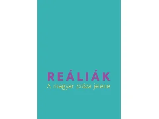 REÁLIÁK - A MAGYAR PRÓZA JELENE