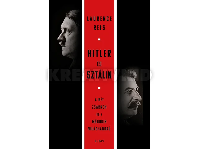 REES, LAURENCE: HITLER ÉS SZTÁLIN - A KÉT ZSARNOK ÉS A MÁSODIK VILÁGHÁBORÚ