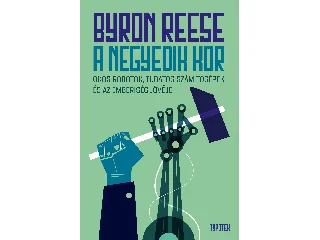 REESE, BYRON: A NEGYEDIK KOR - OKOS ROBOTOK, TUDATOS SZÁMÍTÓGÉPEK ÉS AZ EMBERISÉG JÖVŐJE