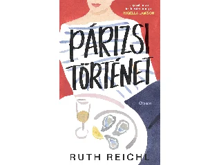 REICHL, RUTH: PÁRIZSI TÖRTÉNET