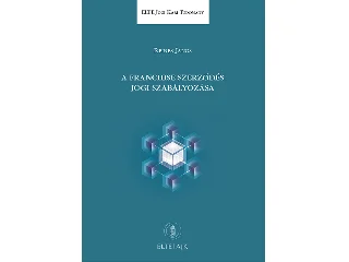 REINES JÁNOS: A FRANCHISE SZERZŐDÉS JOGI SZABÁLYOZÁSA