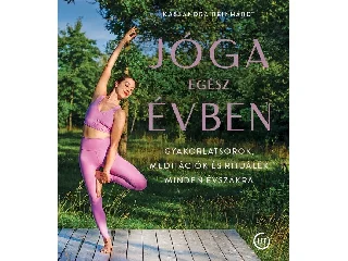REINHARDT, KASSANDRA: JÓGA EGÉSZ ÉVBEN - GYAKORLATSOROK, MEDITÁCIÓK ÉS RITUÁLÉK MINDEN ÉVSZAKRA