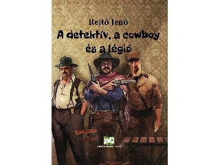 REJTŐ JENŐ: A DETEKTÍV, A COWBOY ÉS A LÉGIÓ