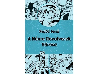 REJTŐ JENŐ: A NÉMA REVOLVEREK VÁROSA (ILLUSZTRÁLT REGÉNY)