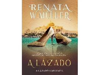 RENÁTA W. MÜLLER: A LÁZADÓ (A LÁZADÓ SOROZAT 1.)
