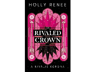 RENEE, HOLLY: THE RIVALED CROWN - A RIVÁLIS KORONA - ÉLFESTETT