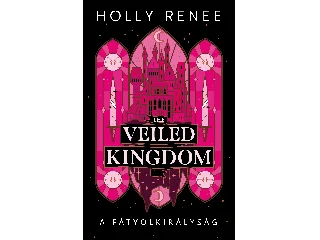 RENEE, HOLLY: THE VEILED KINGDOM  A FÁTYOLKIRÁLYSÁG - ÉLFESTETT