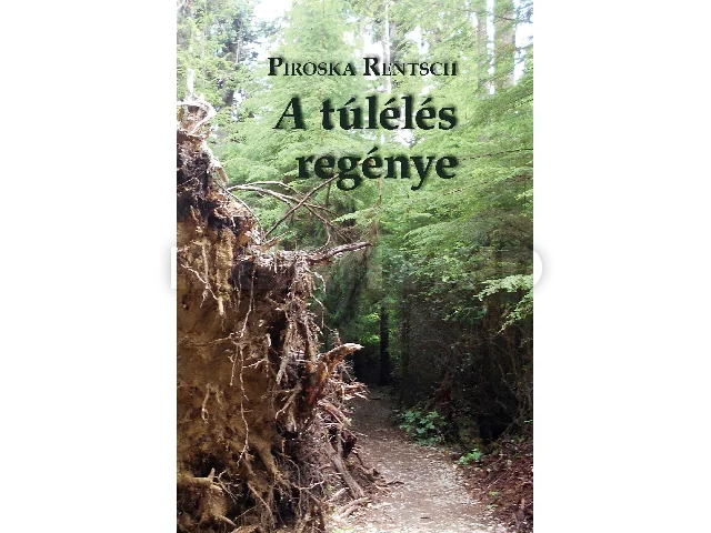 RENTSCH, PIROSKA: A TÚLÉLÉS REGÉNYE
