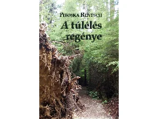 RENTSCH, PIROSKA: A TÚLÉLÉS REGÉNYE