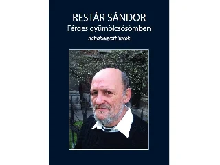RESTÁR SÁNDOR: FÉRGES GYÜMÖLCSÖSÖMBEN