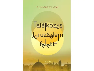 REUMSCHÜSSEL, ANJA: TALÁLKOZÁS JERUZSÁLEM FELETT