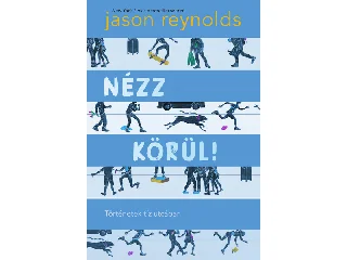 REYNOLDS, JASON: NÉZZ KÖRÜL! - TÖRTÉNETEK TÍZ UTCÁBAN
