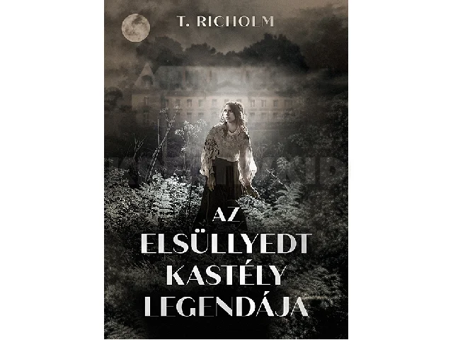 RICHOLM, T.: AZ ELSÜLLYEDT KASTÉLY LEGENDÁJA