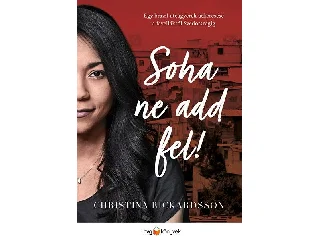 RICKARDSSON, CHRISTINA: SOHA NE ADD FEL! - EGY BRAZIL UTCAGYEREK ÚTKERESÉSE A FAVELÁKTÓL SVÉDORSZÁGIG